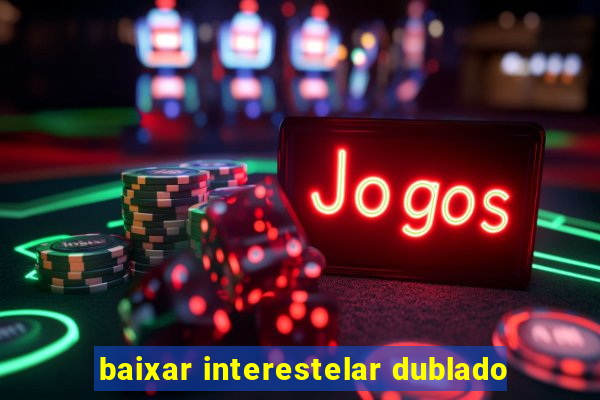 baixar interestelar dublado